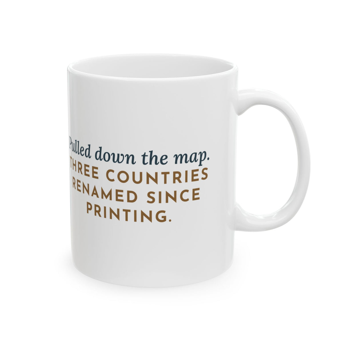 Geography Teacher Mug - Pulled Down the Map, Three Countries Renamed Since Printing 11oz Mug