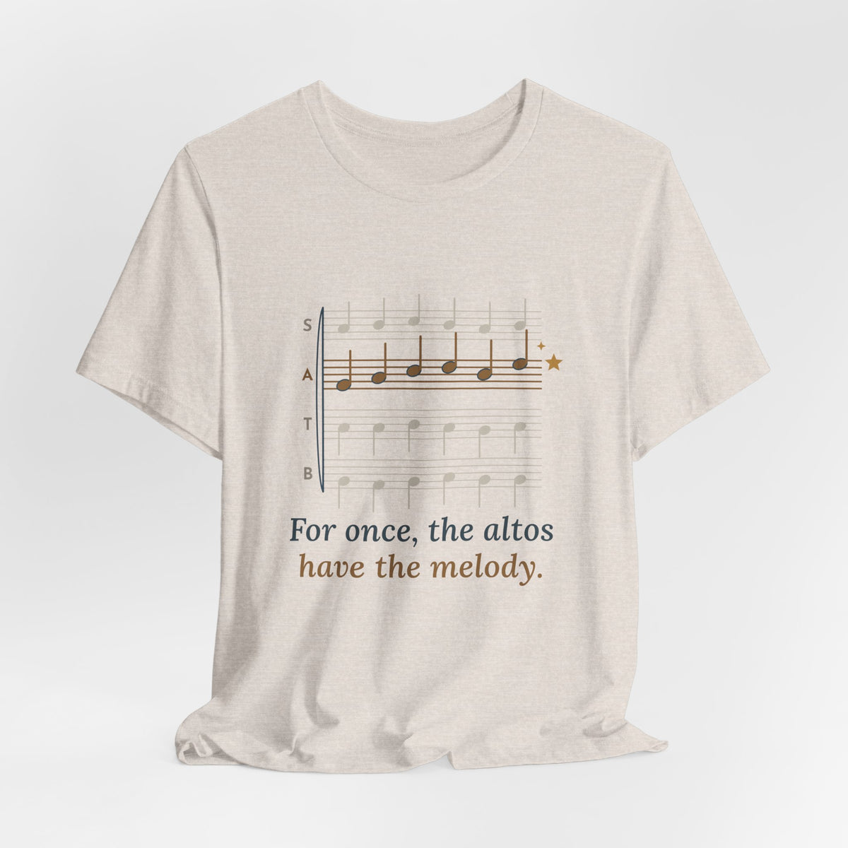 Choir Director T-Shirt - For Once, the Altos Have the Melody. Funny Alto Singer Tee