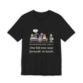 Shakespeare Teacher T-Shirt - Shakespeare Unit, One Kid Now Says Forsooth at Lunch