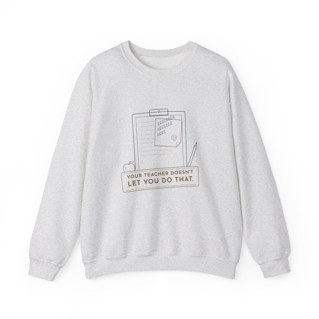 Substitute Teacher Crewneck Sweatshirt - Your Teacher Doesn't Let You Do That