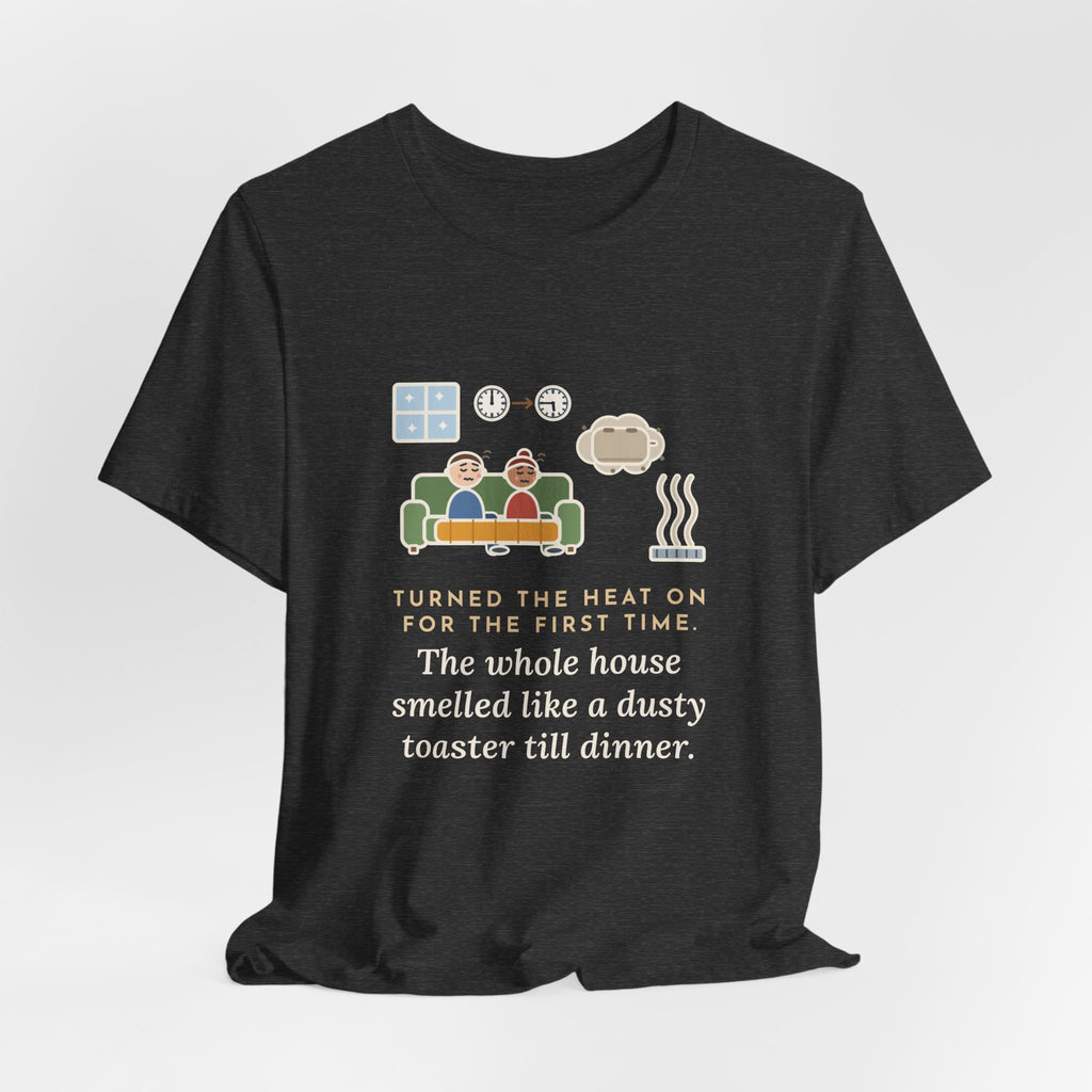 Funny Homeowner T-Shirt, Turned the Heat On for the First Time, Dusty Toaster Cloud Tee