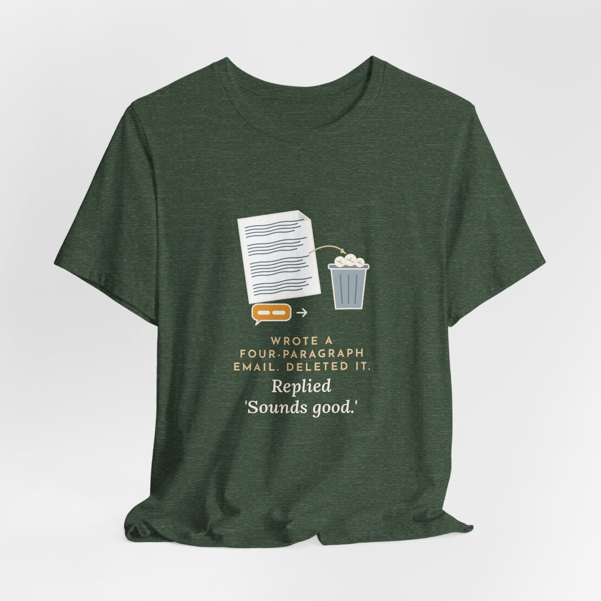 Funny Office T-Shirt - Wrote a Four-Paragraph Email, Deleted It, Replied Sounds Good