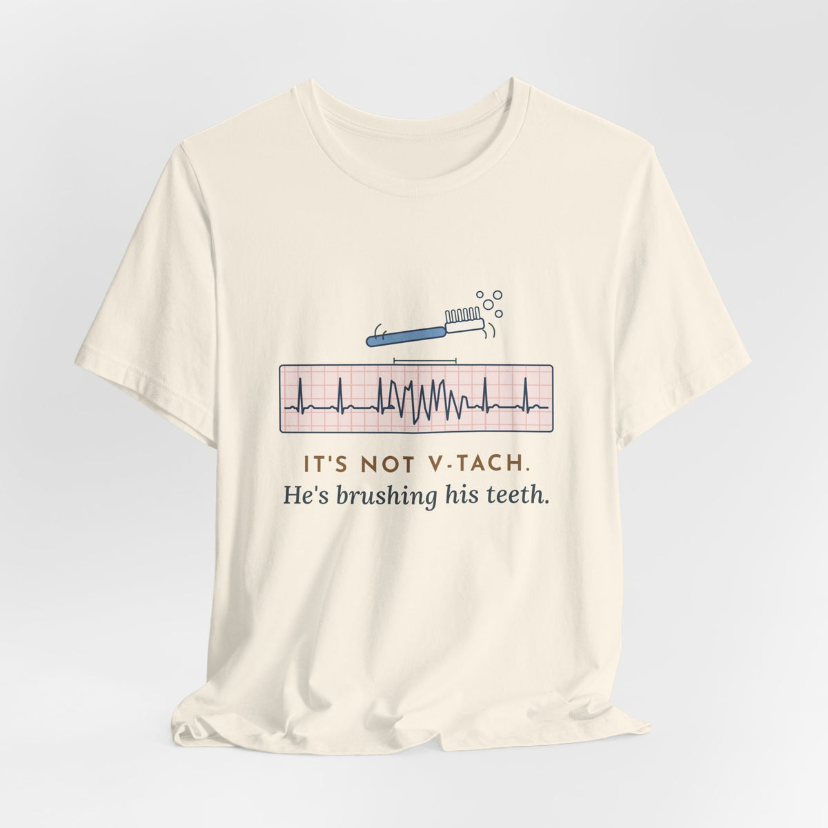 Telemetry Nurse T-Shirt - It's Not V-Tach. He's Brushing His Teeth. Tele Nurse Tee