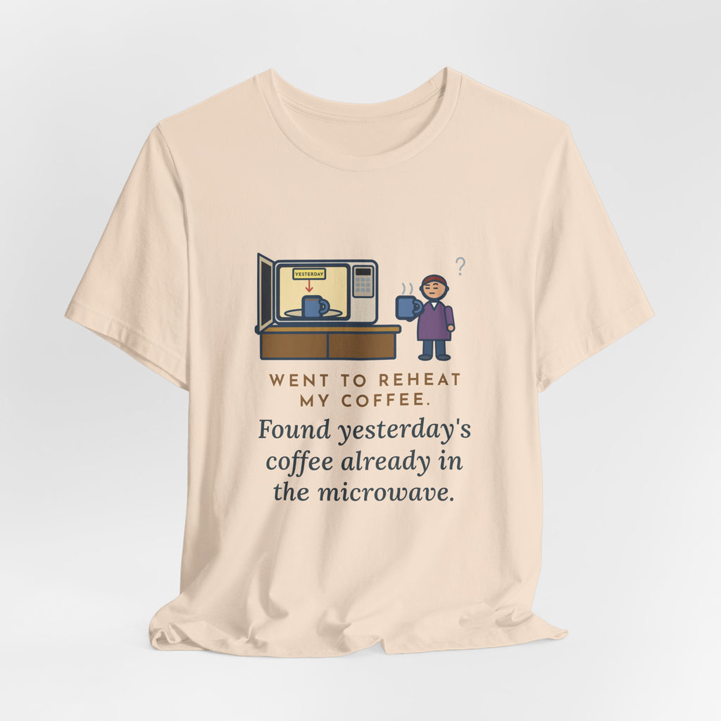 Funny Coffee T-Shirt, Went to Reheat Mine, Found Yesterday's Already in the Microwave, Two Mugs Tee