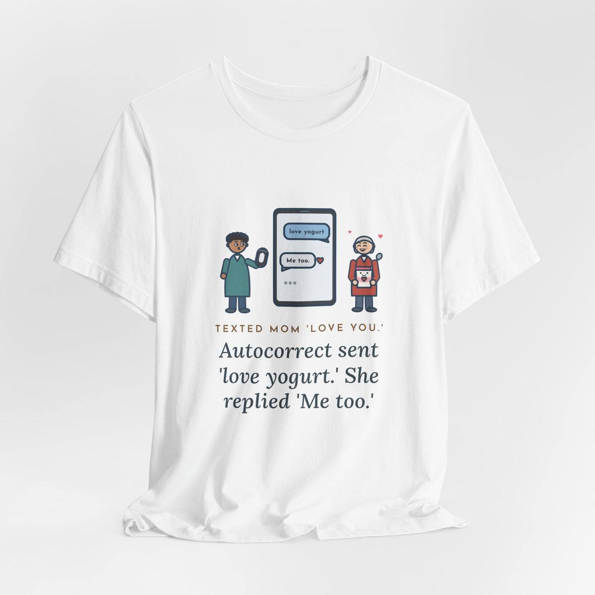 Funny Texting Mom T-Shirt, Autocorrect Sent Love Yogurt, She Replied Me Too, Yogurt Hug Tee