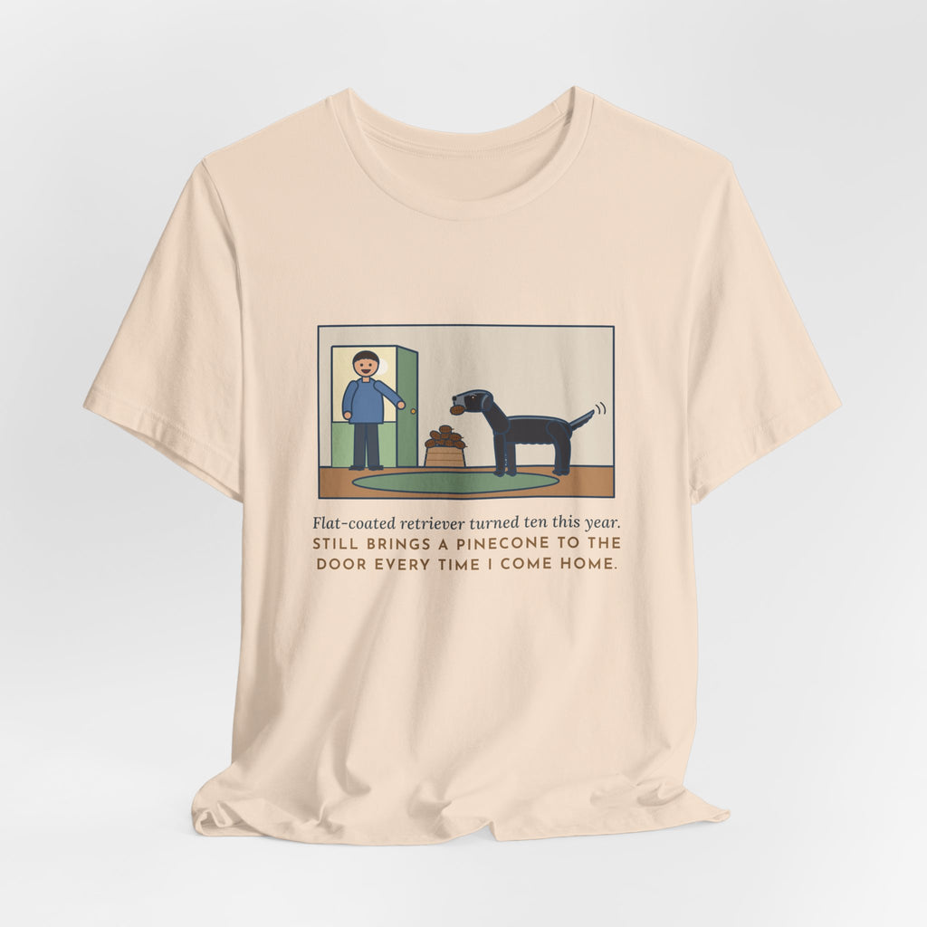 Funny Flat-Coated Retriever T-Shirt, Turned Ten This Year, Still Brings a Pinecone to the Door Every Time, Homecoming Tee