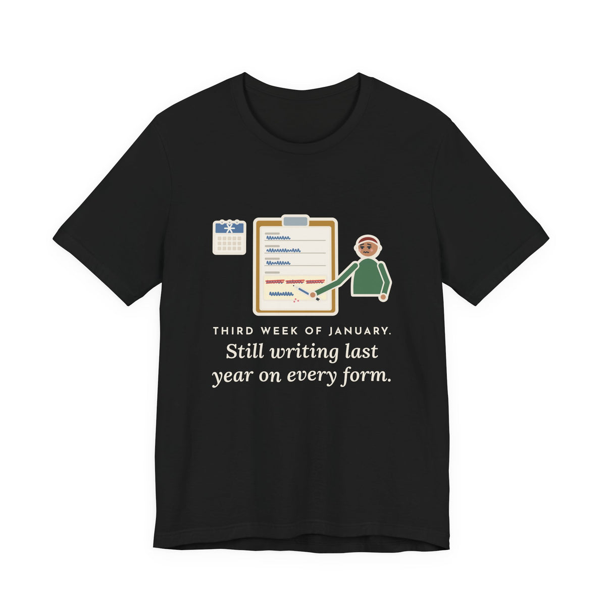 Funny January T-Shirt, Third Week, Still Writing Last Year on Every Form, Date Field Tee
