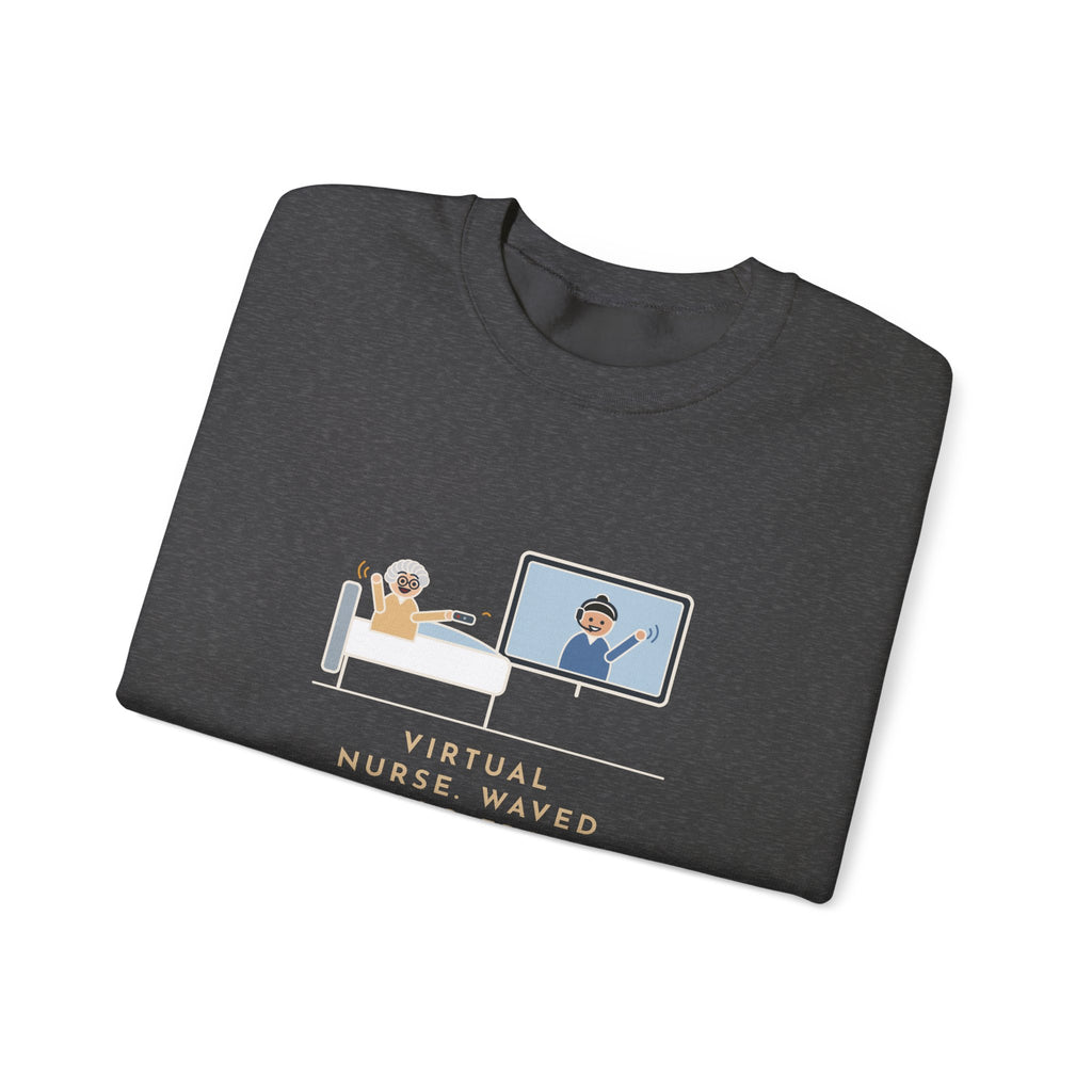 Virtual Nurse Crewneck Sweatshirt - Hello From the TV, Wave Back at the Remote