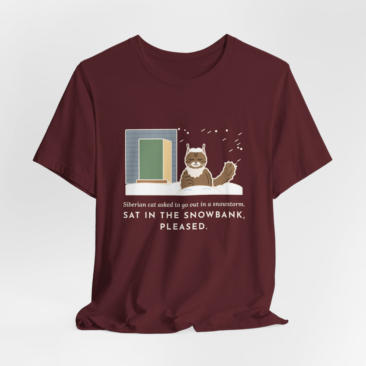 Siberian Cat T-Shirt - Asked to Go Out in a Snowstorm, Sat in the Snowbank, Pleased