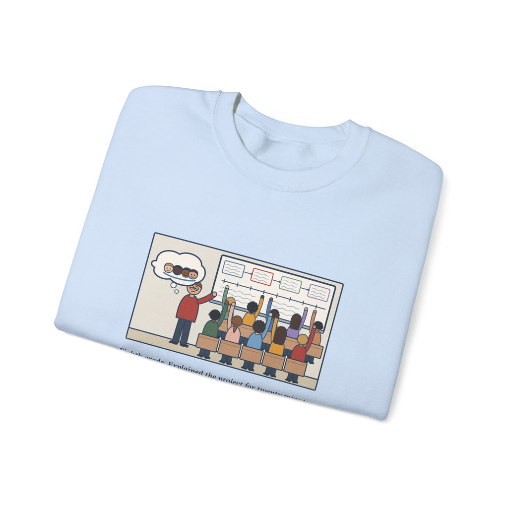 Eighth Grade Teacher Sweatshirt, Explained the Project for Twenty Minutes, First Question Was About Groups, Funny Project Day Crewneck