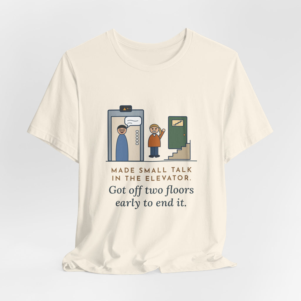 Funny Introvert T-Shirt - Made Small Talk in the Elevator, Got Off Two Floors Early to End It