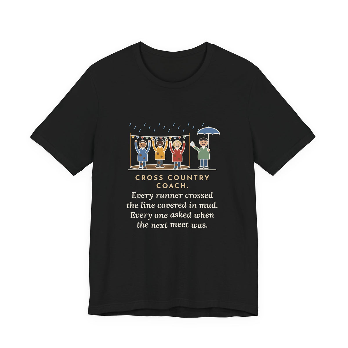 Funny Cross Country Coach T-Shirt, Every Runner Crossed the Line Covered in Mud, Every One Asked When the Next Meet Was, Muddy Finish Tee