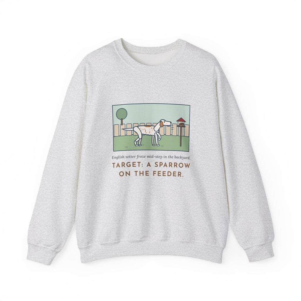 English Setter Sweatshirt, Froze Mid-Step in the Backyard, Target Was a Sparrow on the Feeder, Funny Backyard Feeder Crewneck