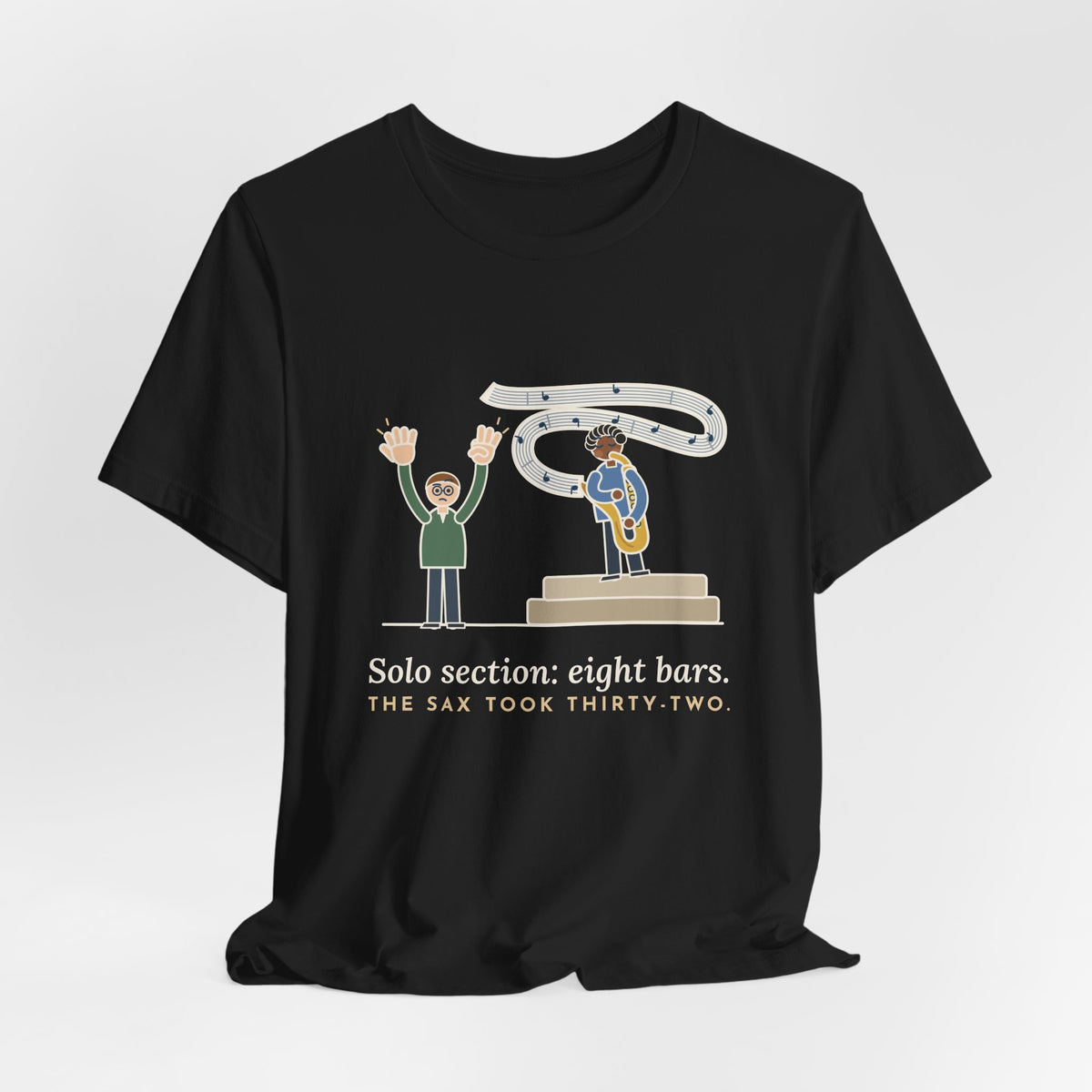 School Jazz Band Director T-Shirt - Solo Section: Eight Bars, The Sax Took Thirty-Two Funny Tee