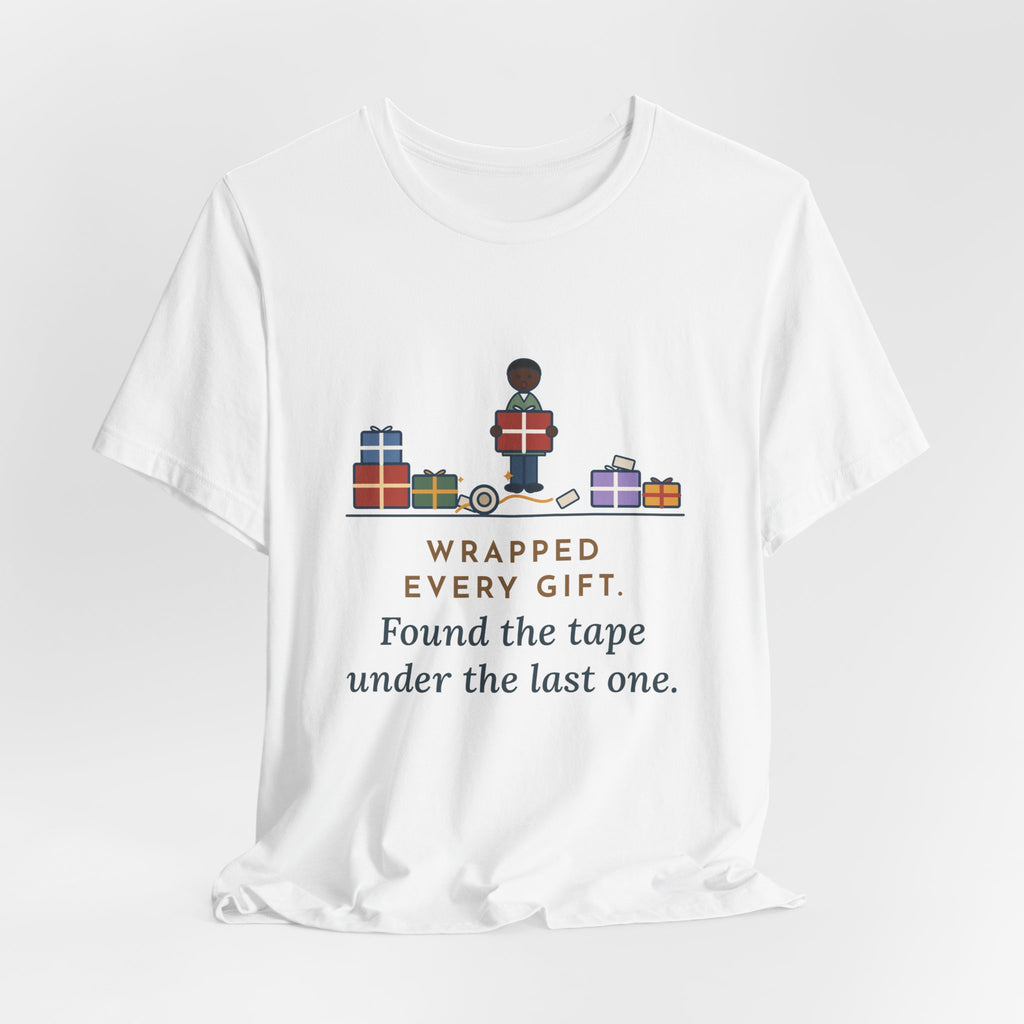 Funny Christmas T-Shirt - Wrapped Every Gift, Found the Tape Under the Last One