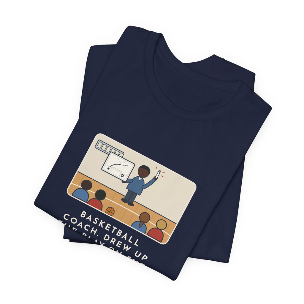 Funny Basketball Coach T-Shirt, Drew Up the Play, The Marker Died Halfway Through the Timeout, Timeout Huddle Tee