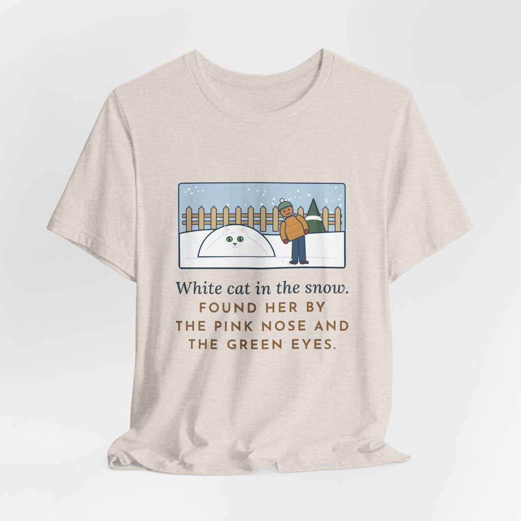 Funny White Cat T-Shirt, In the Snow, Found Her by the Pink Nose and the Green Eyes, Snowy Backyard Tee
