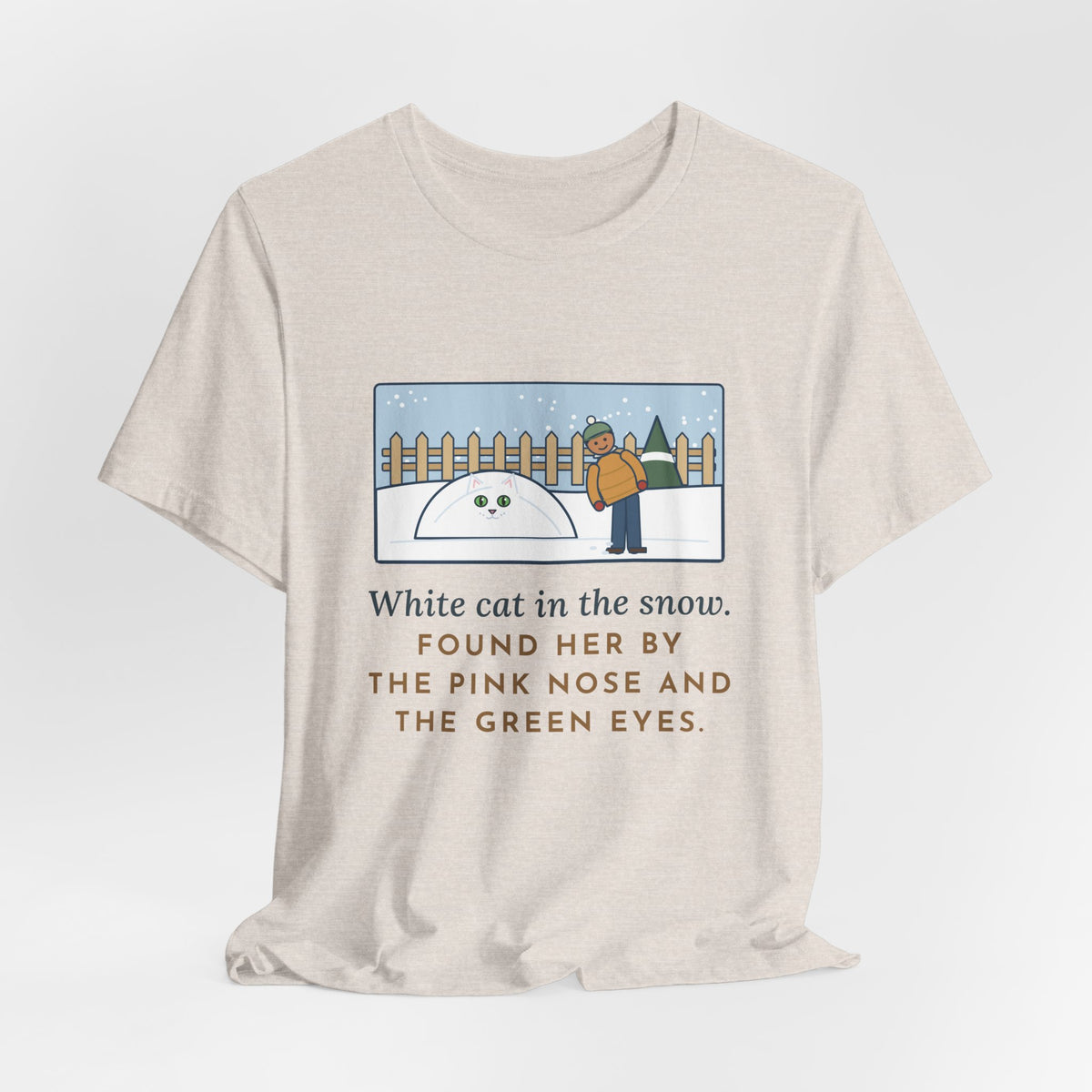 Funny White Cat T-Shirt, In the Snow, Found Her by the Pink Nose and the Green Eyes, Snowy Backyard Tee