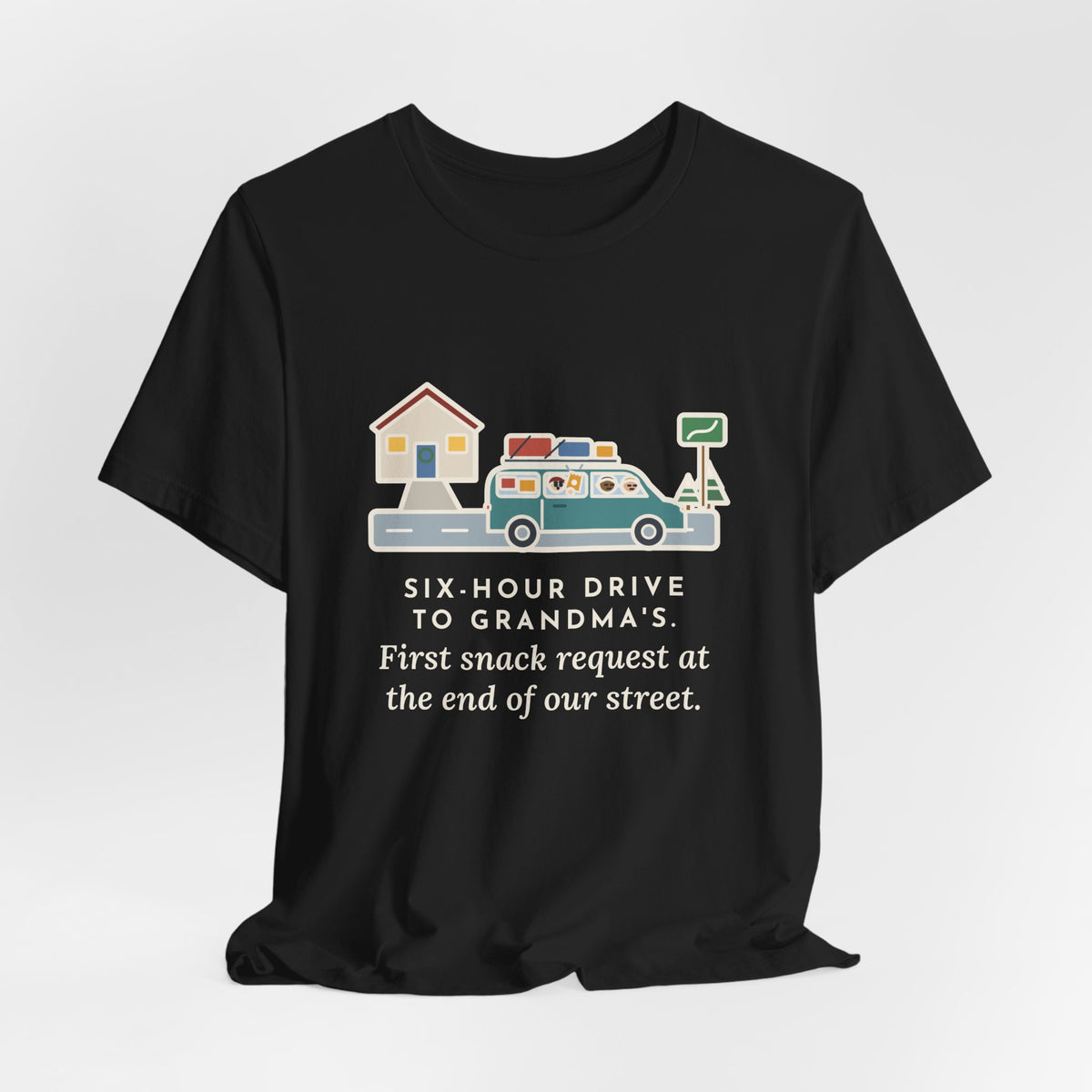 Funny Holiday Road Trip T-Shirt, Six-Hour Drive to Grandma's, First Snack Request at the End of Our Street, Driveway Departure Tee