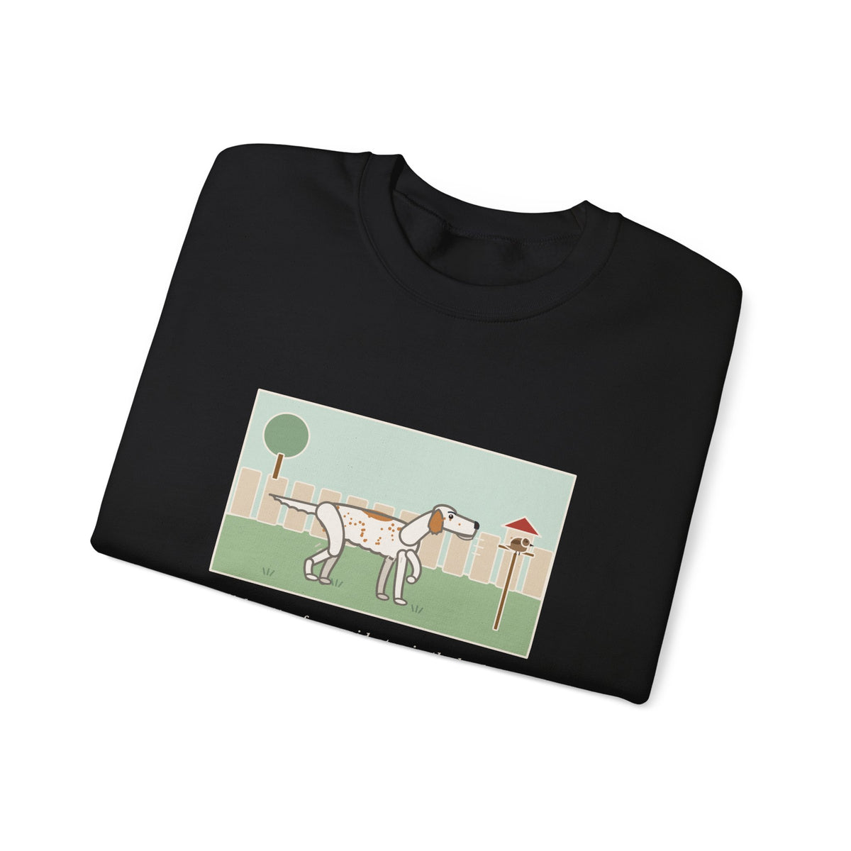 English Setter Sweatshirt, Froze Mid-Step in the Backyard, Target Was a Sparrow on the Feeder, Funny Backyard Feeder Crewneck