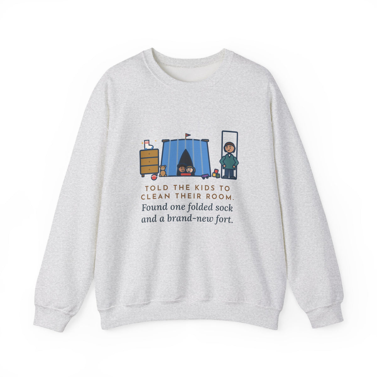 Parent Sweatshirt, Told the Kids to Clean Their Room, Found One Folded Sock and a Brand-New Fort, Funny Bedroom Fort Crewneck