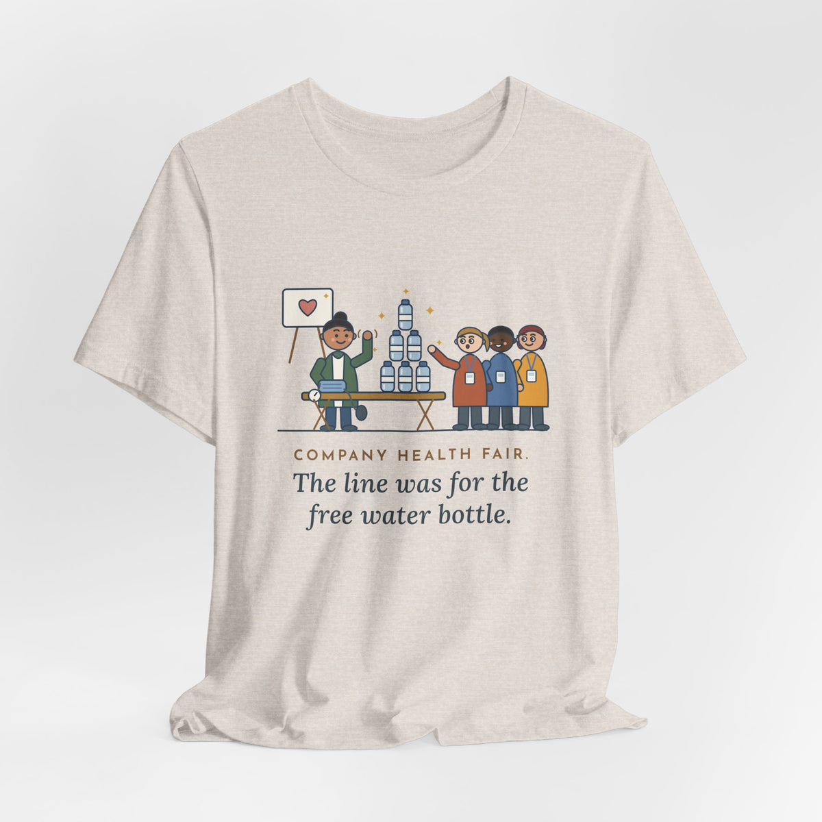 Corporate Wellness Nurse T-Shirt - Company Health Fair, the Line Was for the Free Water Bottle