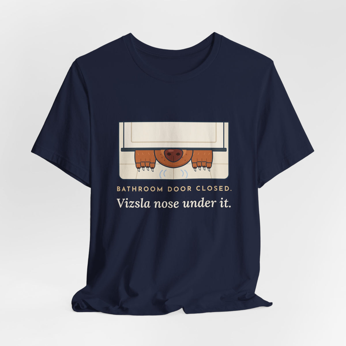 Vizsla T-Shirt - Bathroom Door Closed, Vizsla Nose Under It Funny Dog Owner Tee