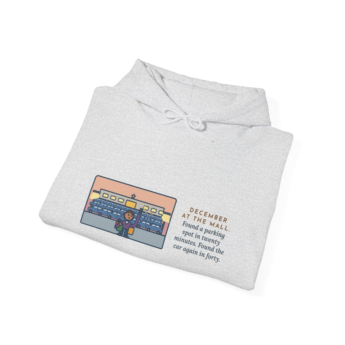 Funny December Shopping Hoodie, Found a Parking Spot in Twenty Minutes, Found the Car Again in Forty