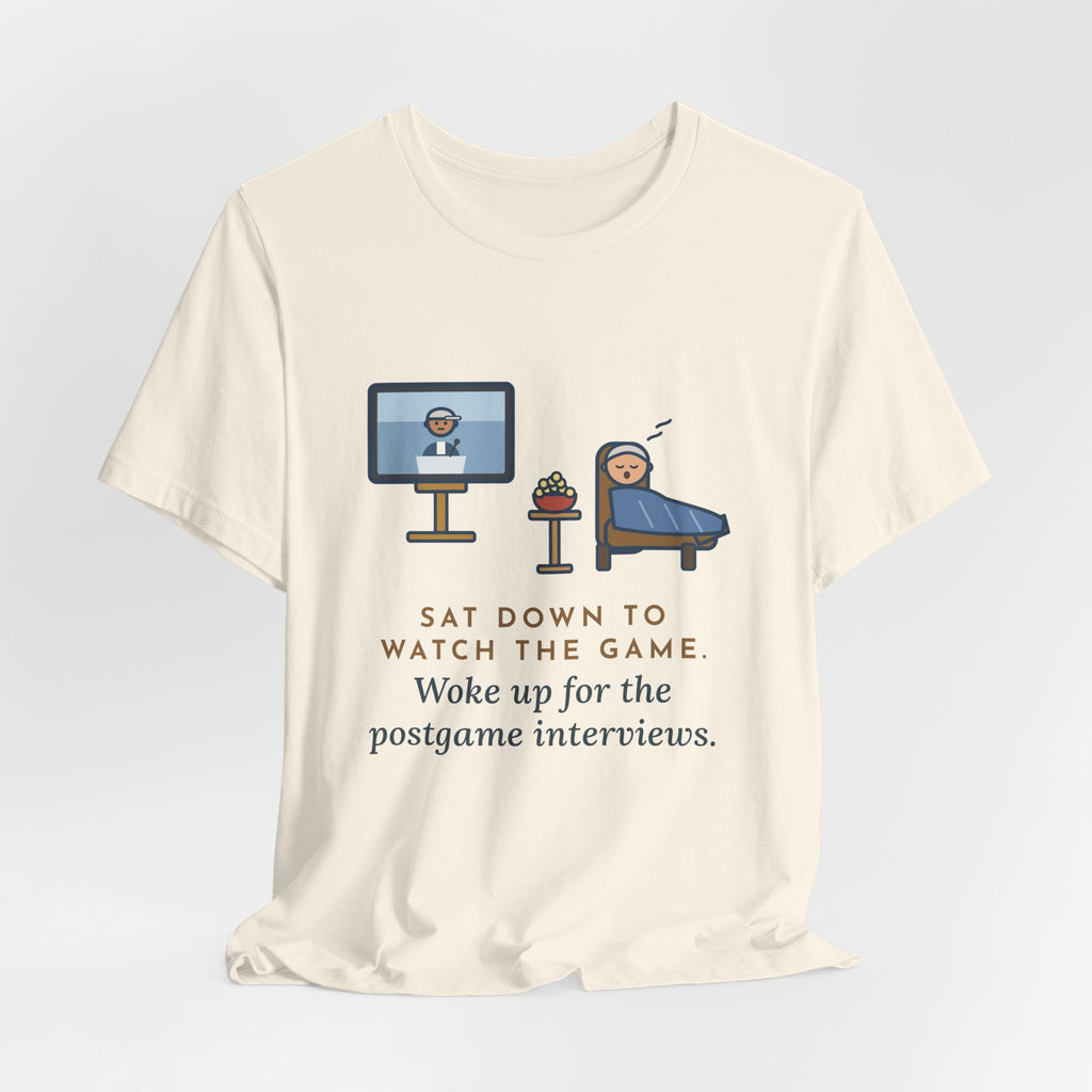 Funny Sports Fan T-Shirt, Sat Down to Watch the Game, Woke Up for the Postgame Interviews, Recliner Nap Tee