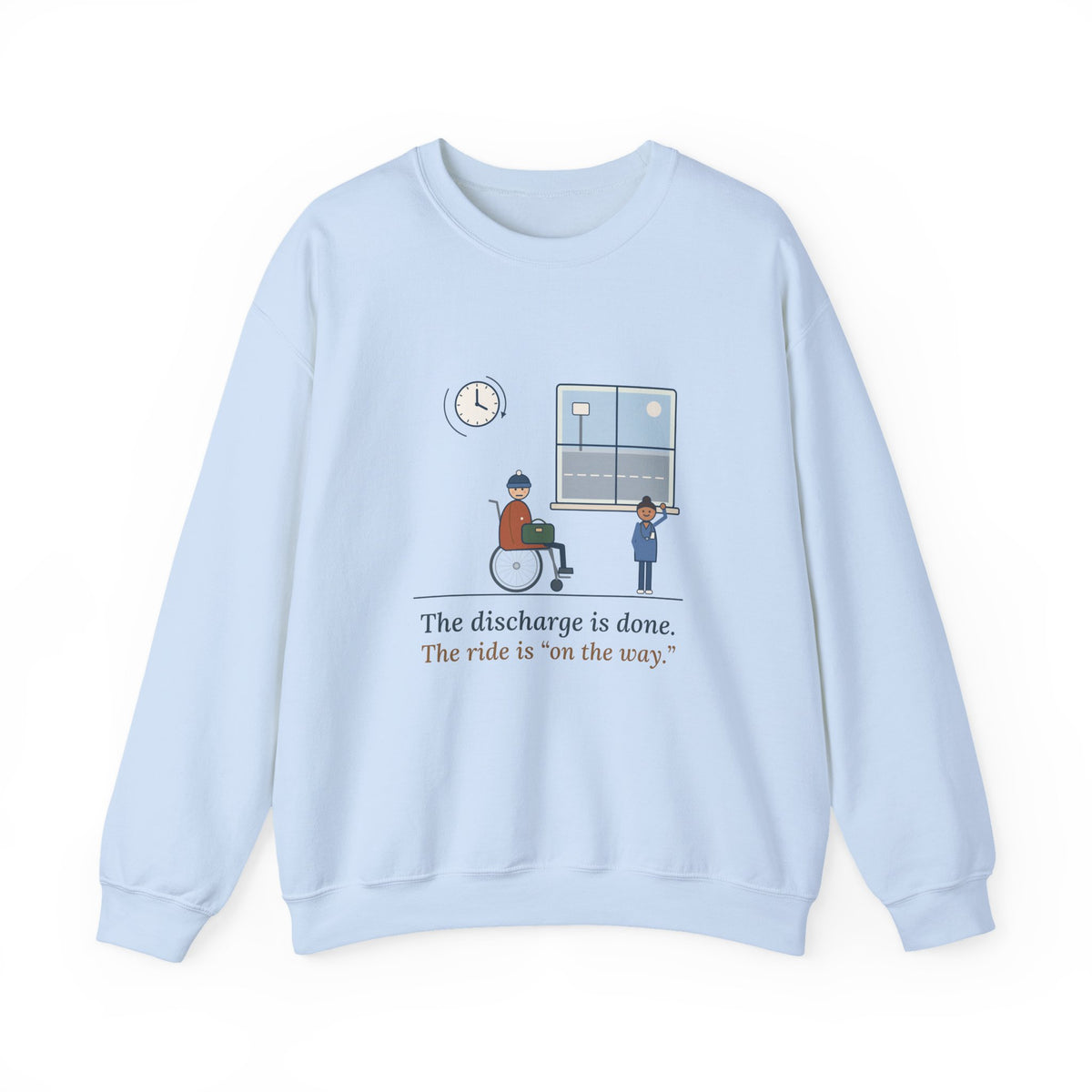 Med-Surg Nurse Crewneck Sweatshirt - The Discharge Is Done. The Ride Is On the Way