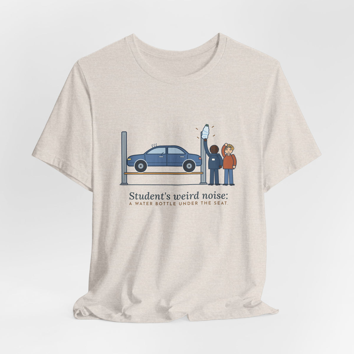 High School Automotive Technology Teacher T-Shirt - Student's Weird Noise: A Water Bottle Under the Seat