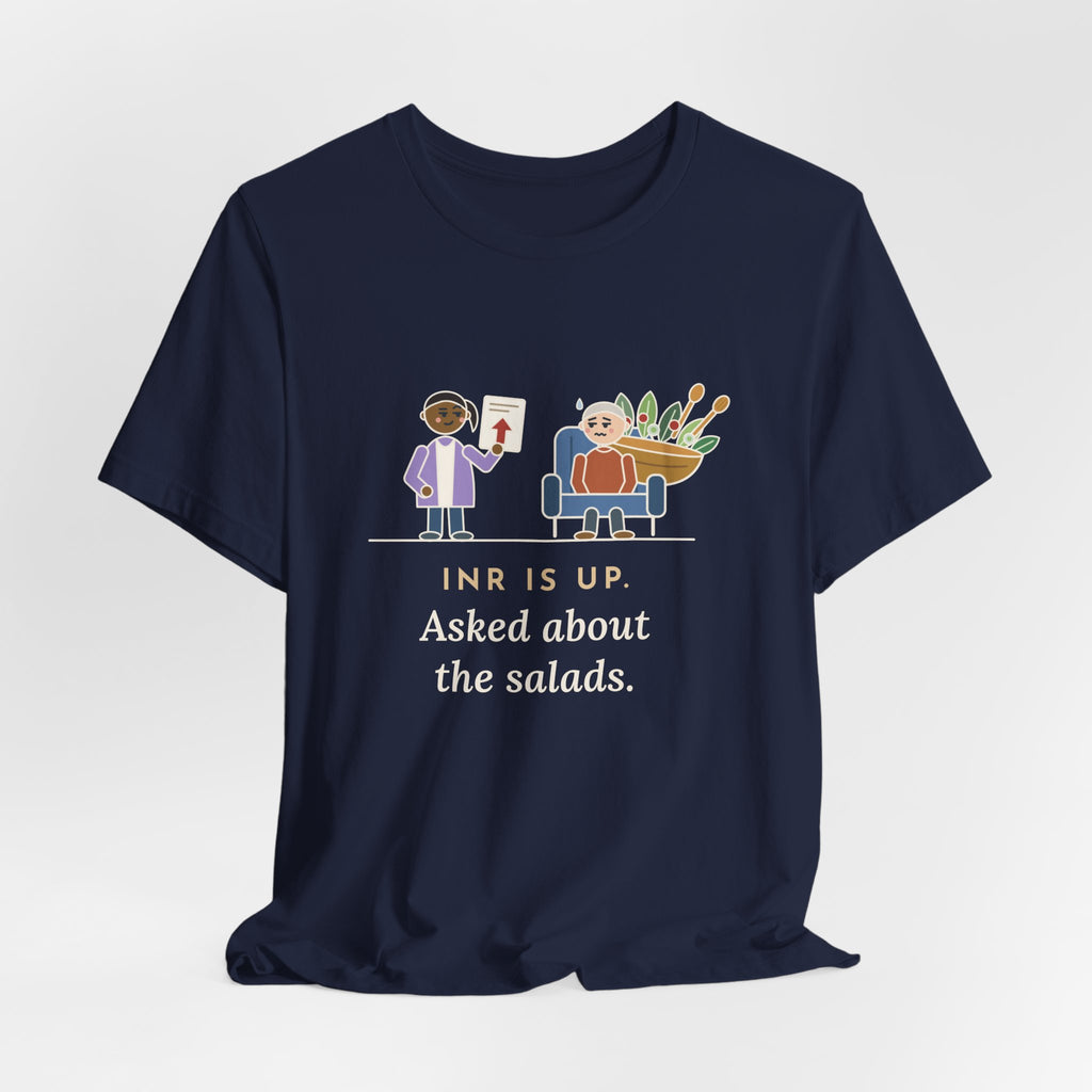 Anticoagulation Clinic Nurse T-Shirt - INR Is Up. Asked About the Salads.