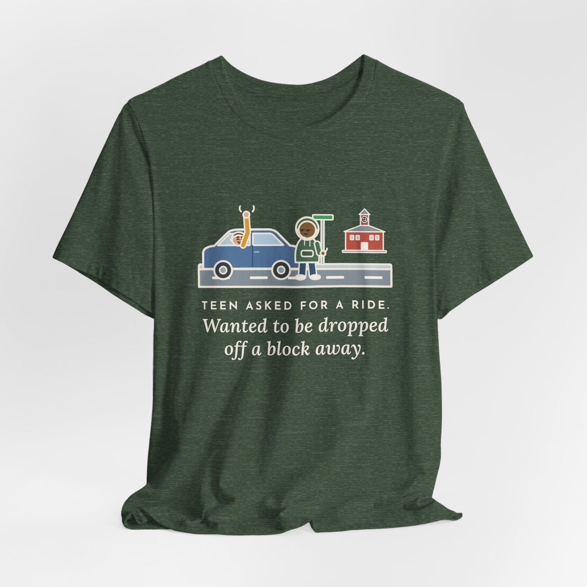 Funny Teen Parent T-Shirt, Teen Asked for a Ride, Wanted to Be Dropped Off a Block Away, Street Corner Tee