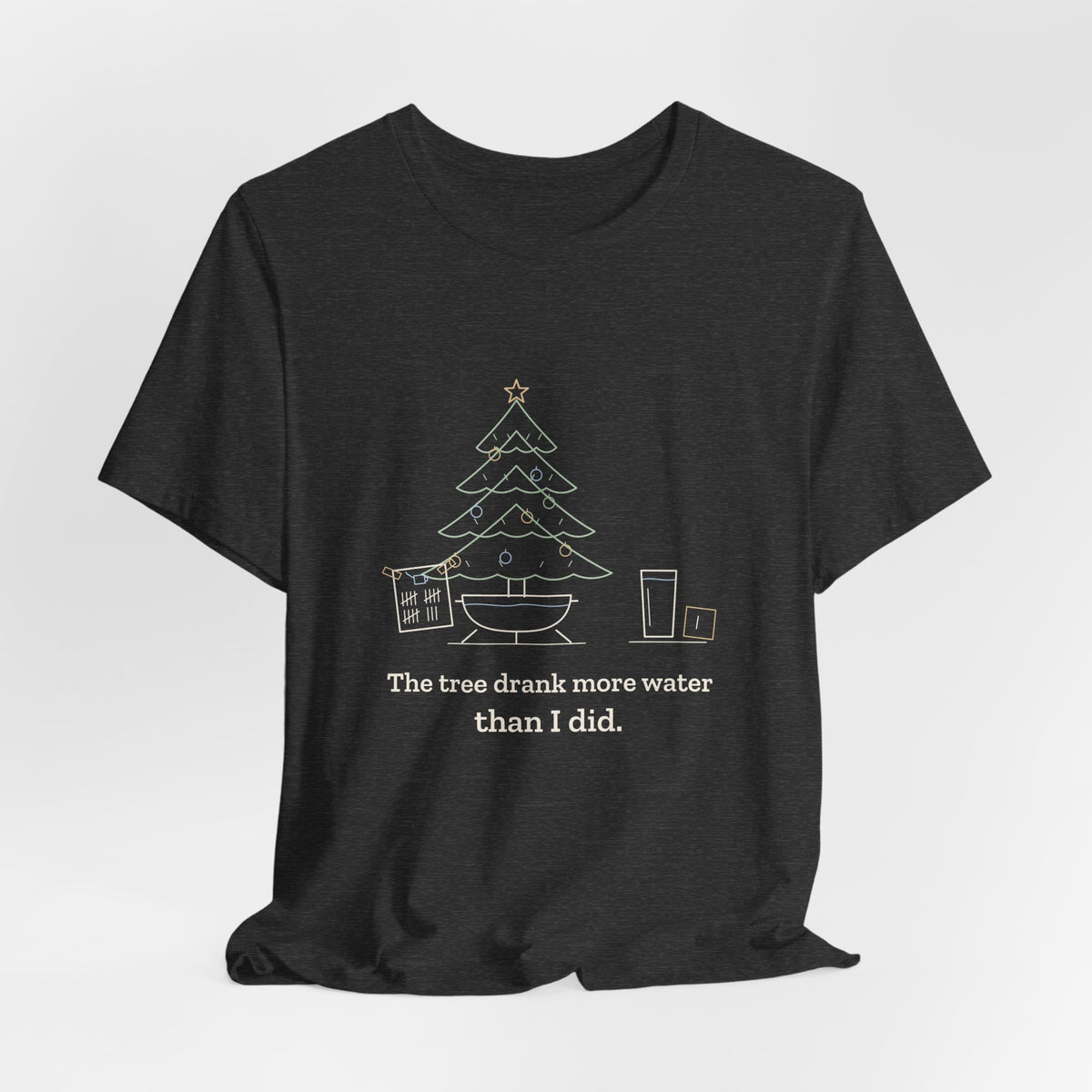 Christmas Tree T-Shirt - The Tree Drank More Water Than I Did Funny Holiday Tee