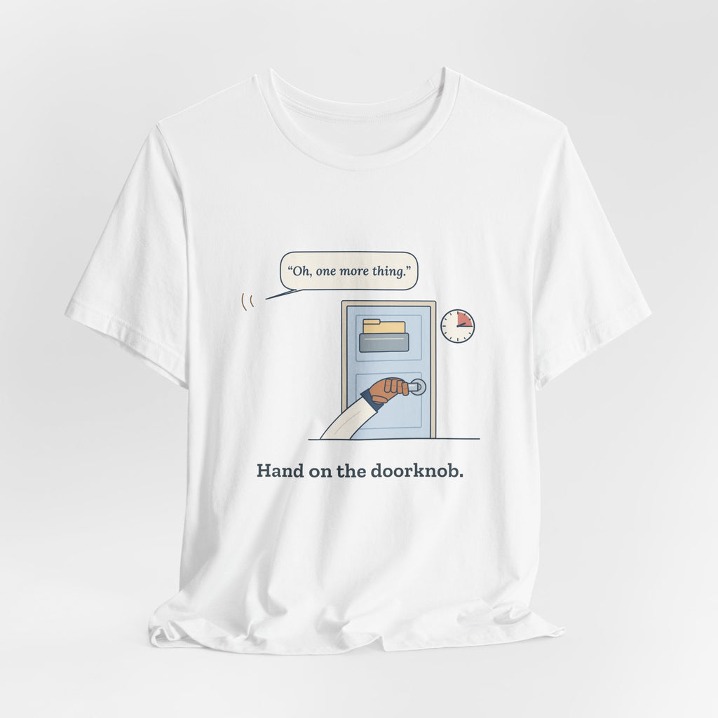 Nurse Practitioner T-Shirt - Hand on the Doorknob, Oh One More Thing Primary Care Tee