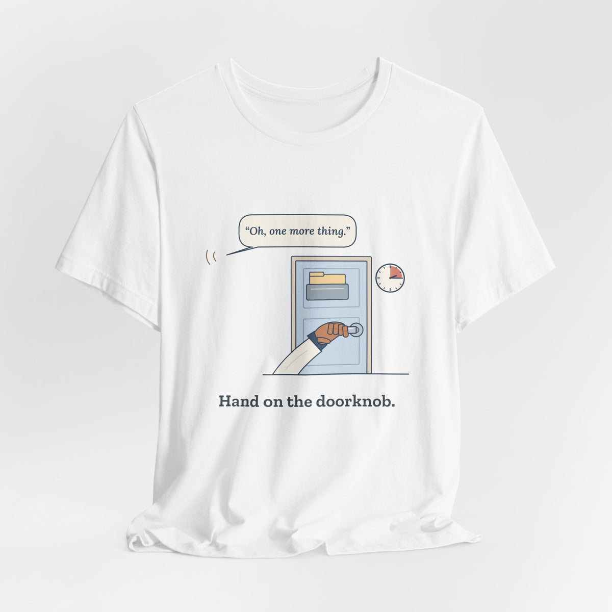 Nurse Practitioner T-Shirt - Hand on the Doorknob, Oh One More Thing Primary Care Tee