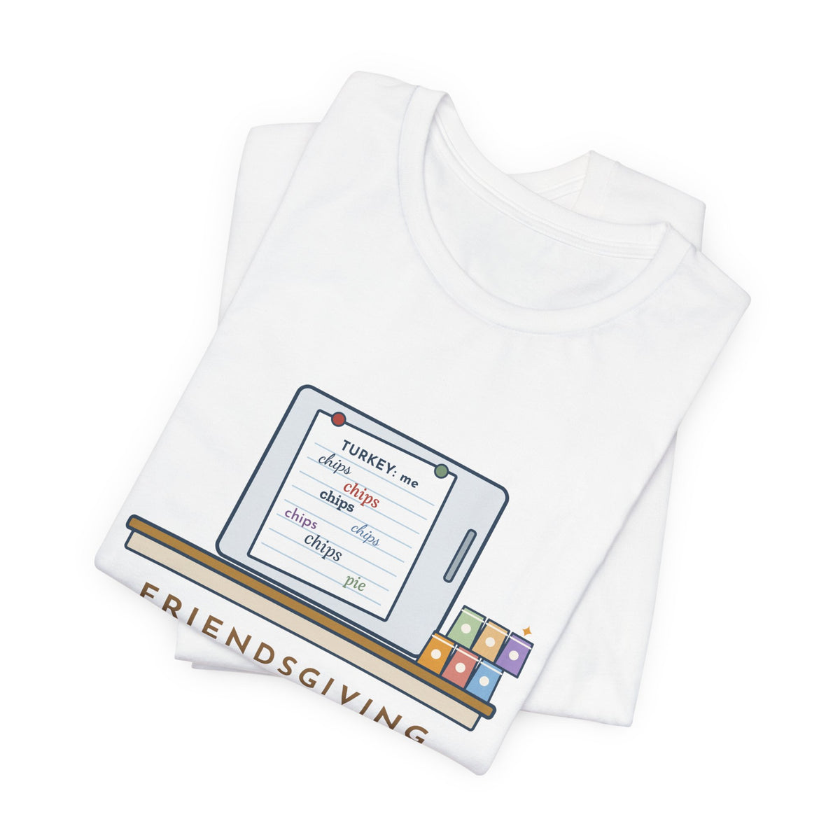 Funny Friendsgiving T-Shirt, Sign-Up Sheet, Eight Guests, Six Wrote Chips, Potluck Sheet Tee