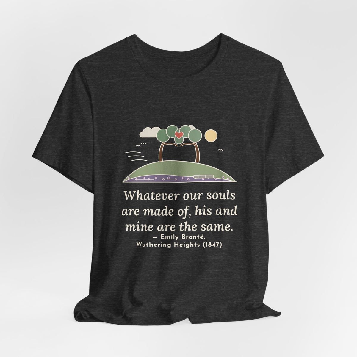 Emily Brontë Love Quote T-Shirt, Whatever Our Souls Are Made Of, Romantic Moor Trees Tee