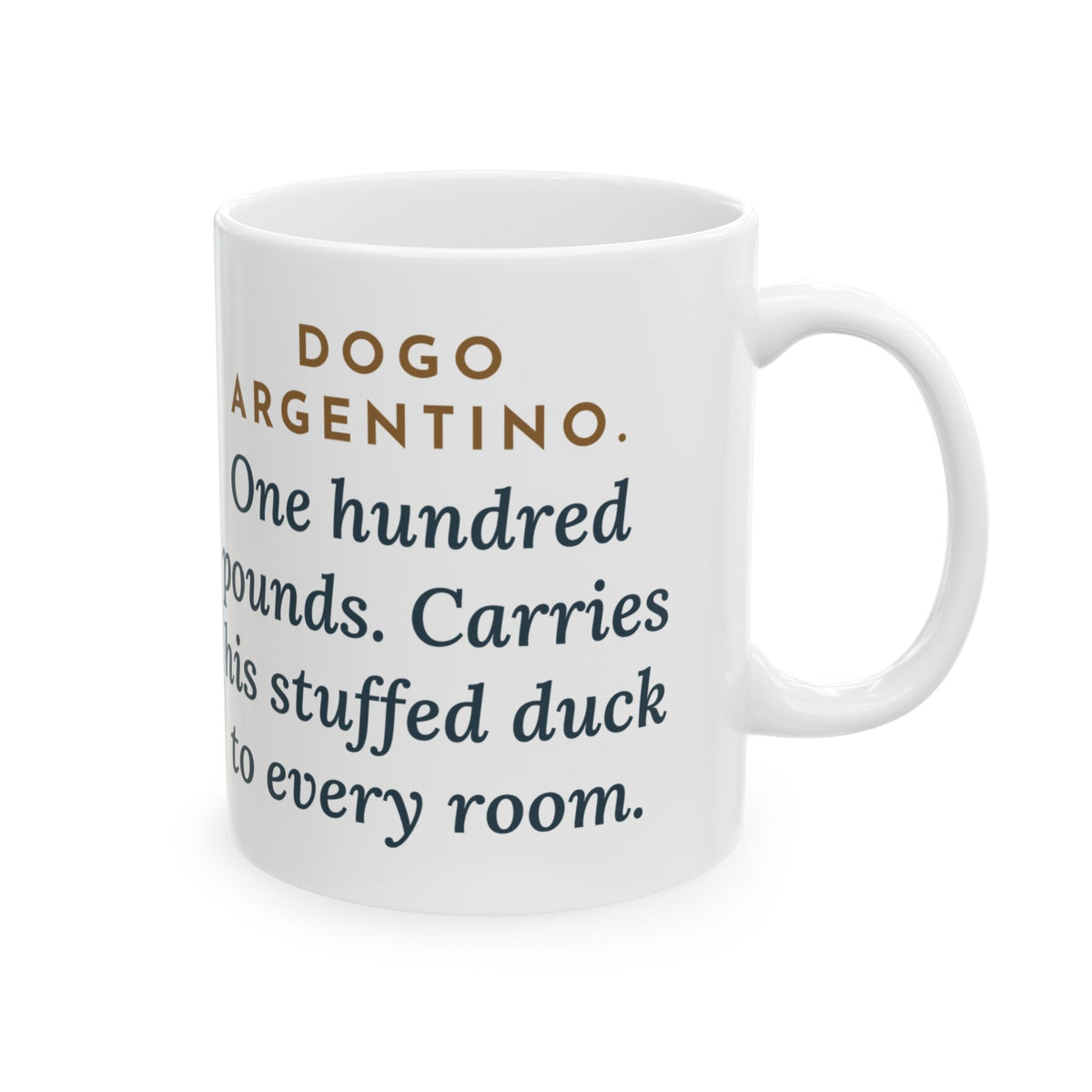 Dogo Argentino Mug, One Hundred Pounds, Carries His Stuffed Duck to Every Room, Funny Coffee Mug 11oz