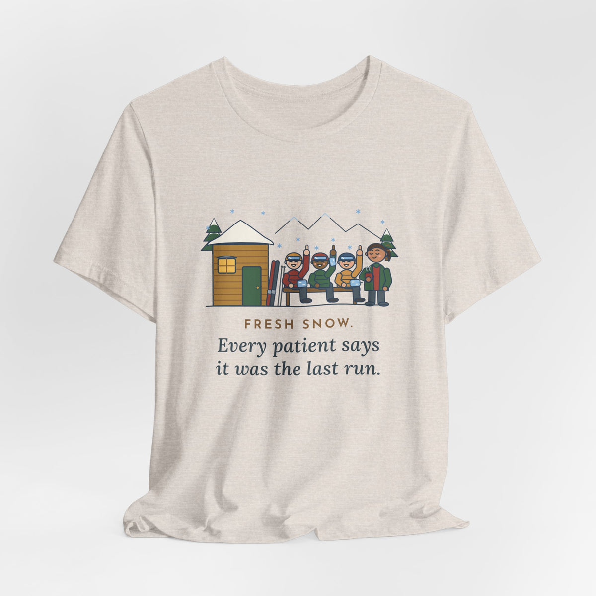 Ski Resort Clinic Nurse T-Shirt - Fresh Snow, Every Patient Says It Was the Last Run
