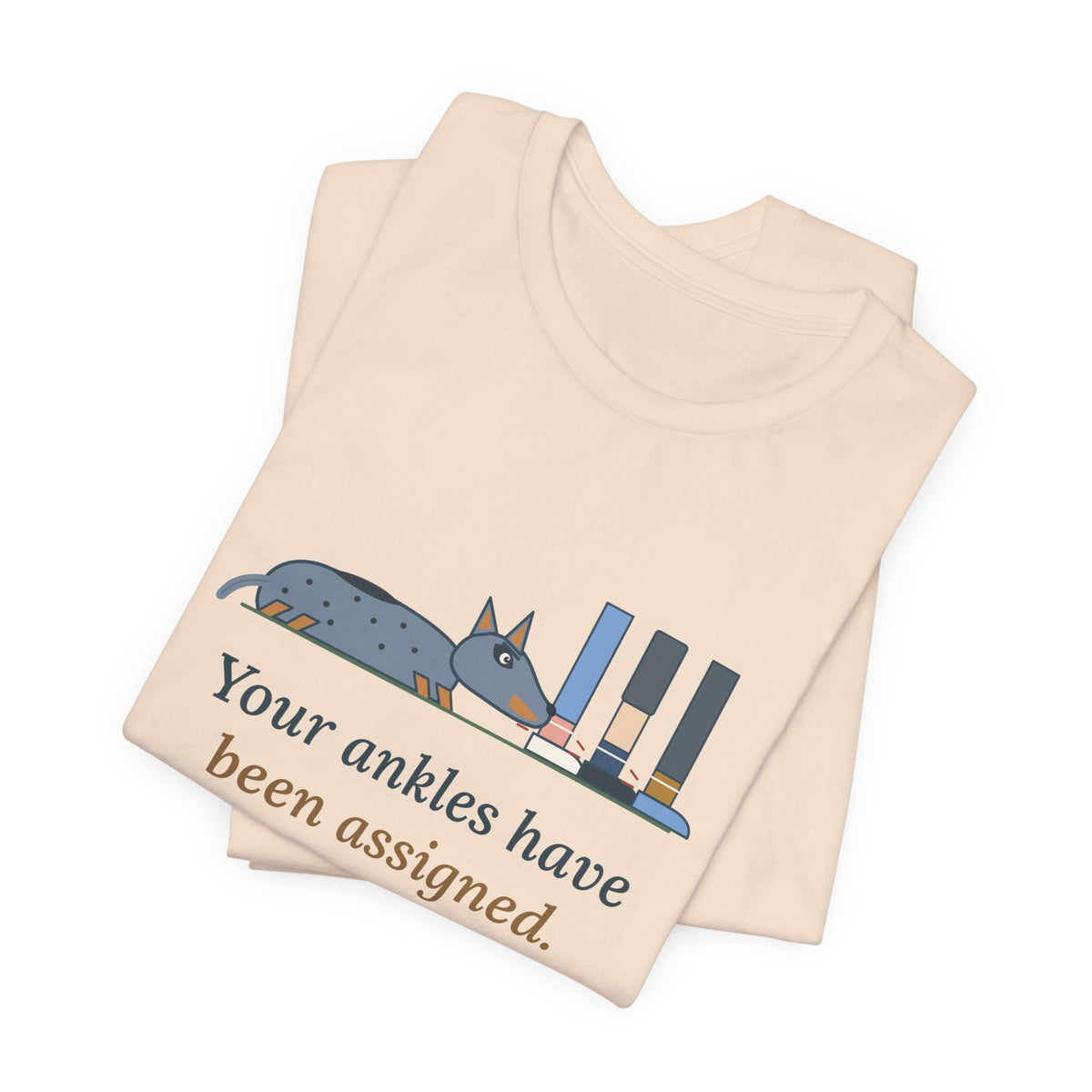 Australian Cattle Dog T-Shirt - Your Ankles Have Been Assigned Funny Blue Heeler Tee
