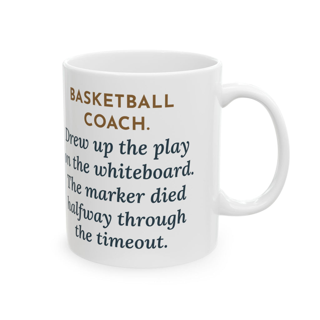 Basketball Coach Mug, Drew Up the Play, The Marker Died Halfway Through the Timeout, Funny Coffee Mug 11oz