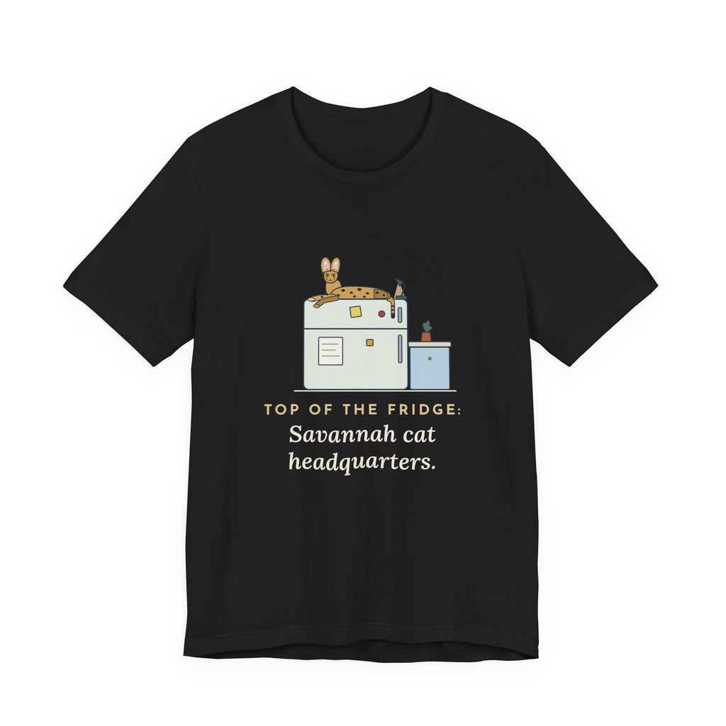 Savannah Cat T-Shirt - Top of the Fridge: Savannah Cat Headquarters, Funny Cat Owner Tee