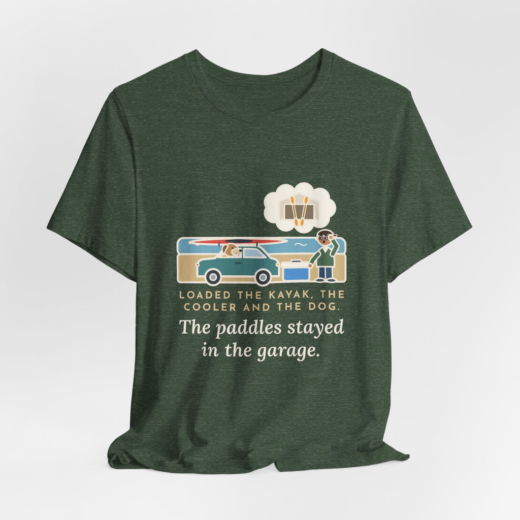 Funny Kayak T-Shirt, Loaded the Kayak, the Cooler and the Dog, Paddles Left Behind Tee