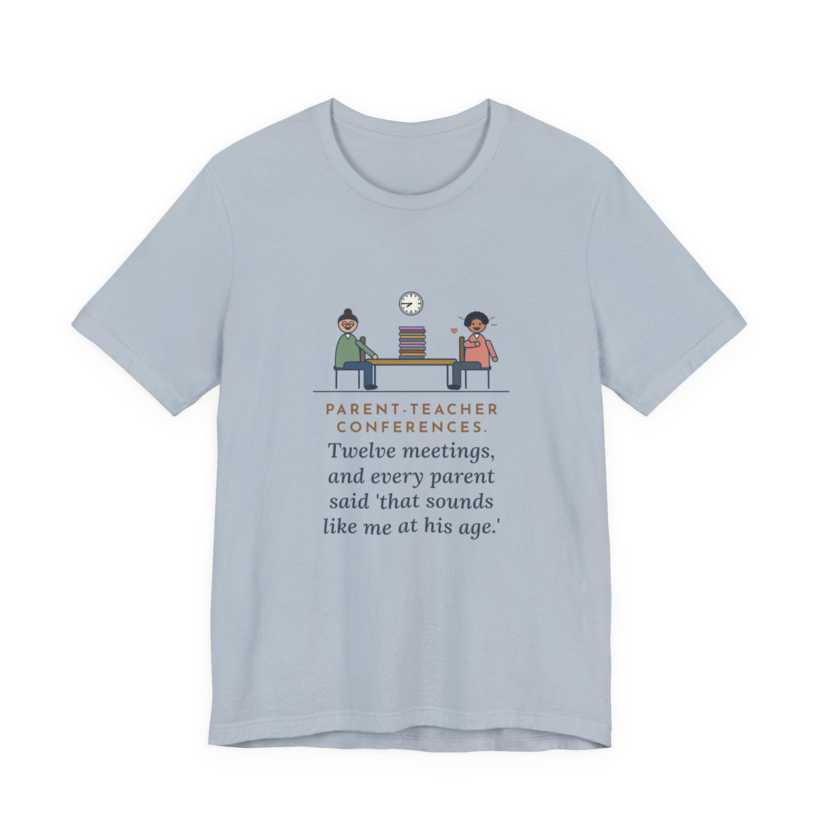 Funny Teacher T-Shirt, Parent-Teacher Conferences, Twelve Meetings, Every Parent Said That Sounds Like Me, Conference Night Tee