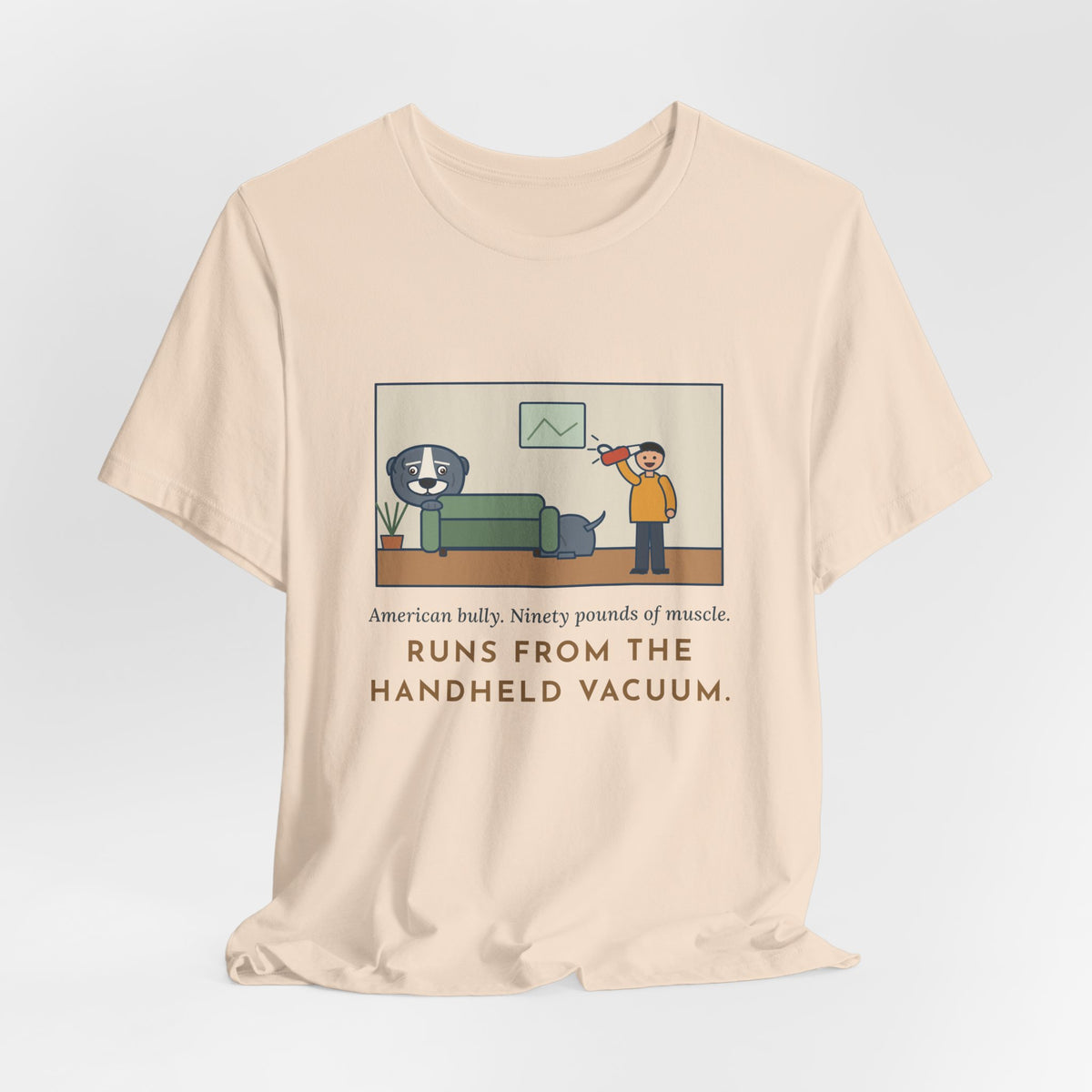 Funny American Bully T-Shirt, Ninety Pounds of Muscle, Runs from the Handheld Vacuum, Couch Hideout Tee