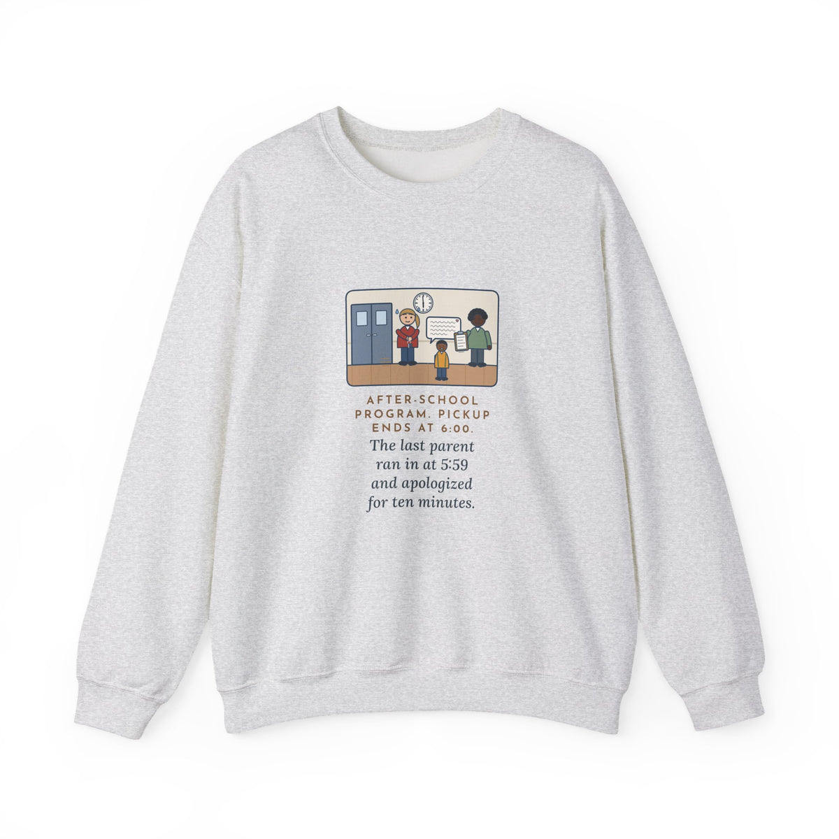 After-School Program Sweatshirt, Pickup Ends at 6:00, The Last Parent Ran In at 5:59 and Apologized for Ten Minutes