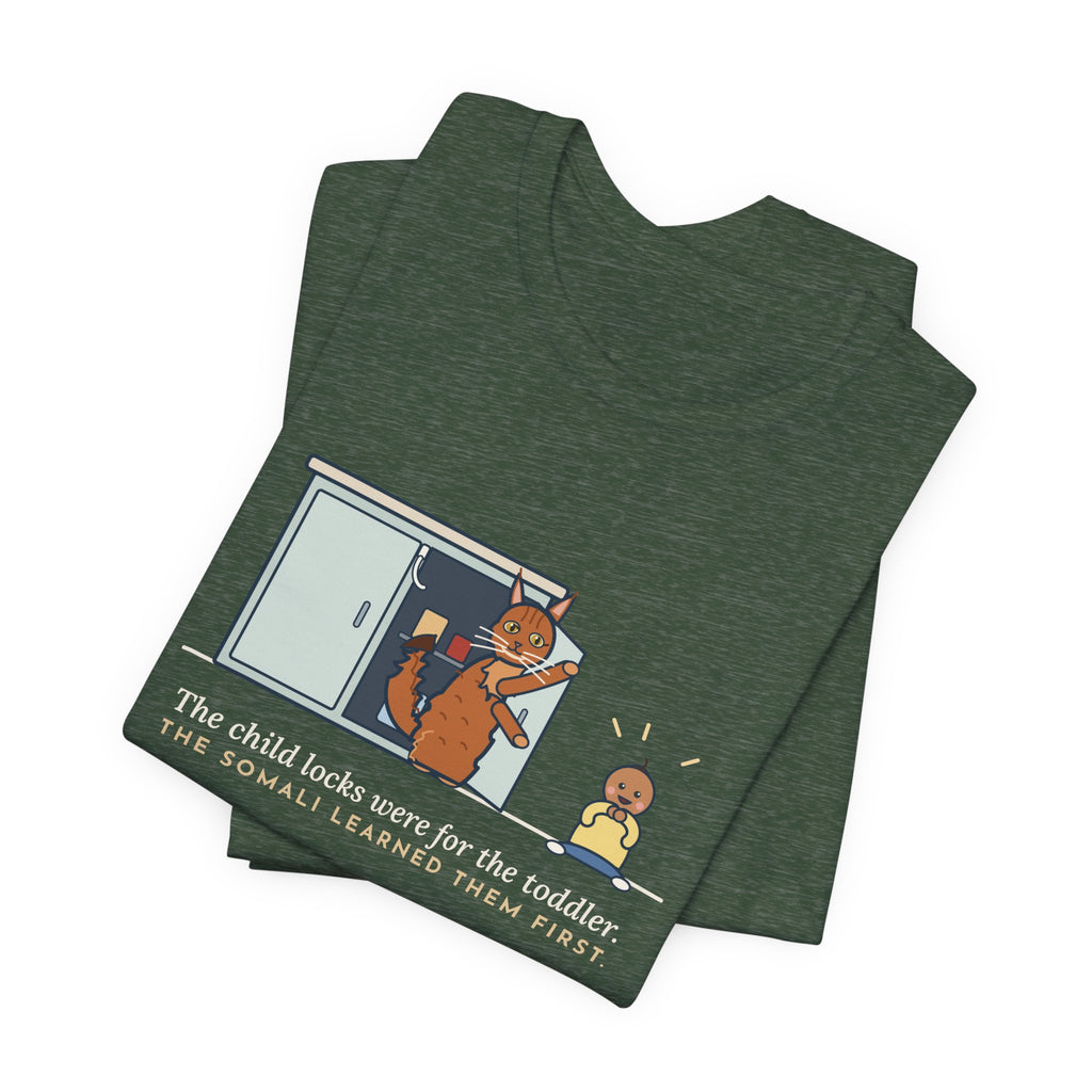 Somali Cat T-Shirt - The Child Locks Were for the Toddler, The Somali Learned Them First
