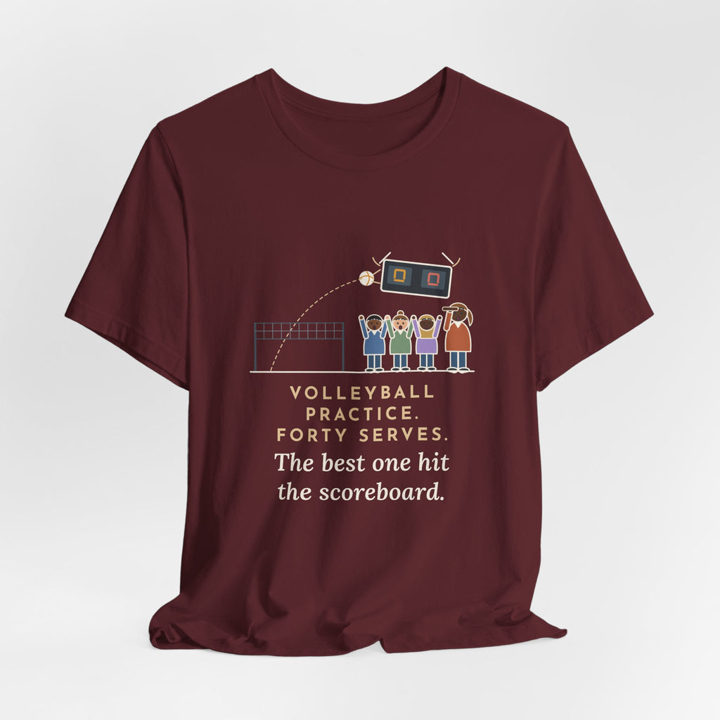 Funny Volleyball Coach T-Shirt, Forty Serves at Practice, The Best One Hit the Scoreboard, Gym Practice Tee