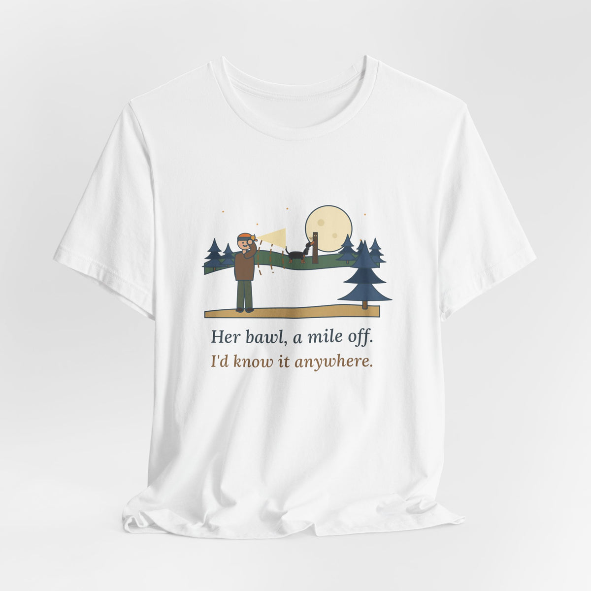 Coonhound T-Shirt - Her Bawl, a Mile Off. I'd Know It Anywhere. Hound Tee